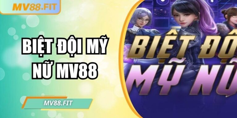 Biệt đội mỹ nữ MV88 – Game nổ hũ lôi cuốn từng phút giây
