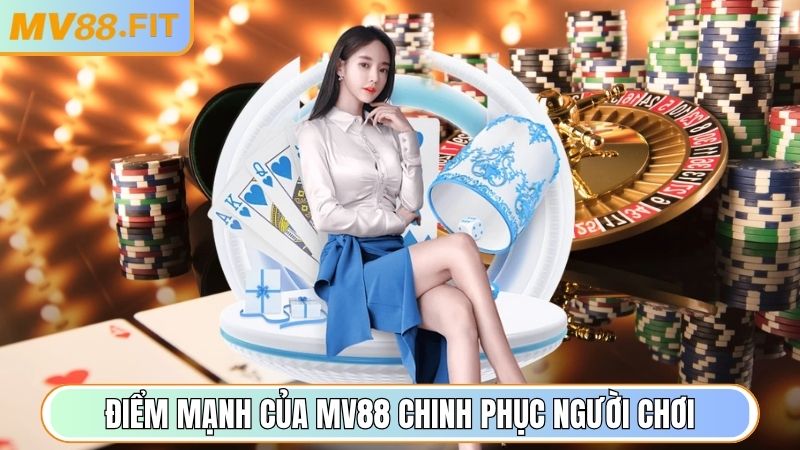 Điểm mạnh của MV88 chinh phục người chơi