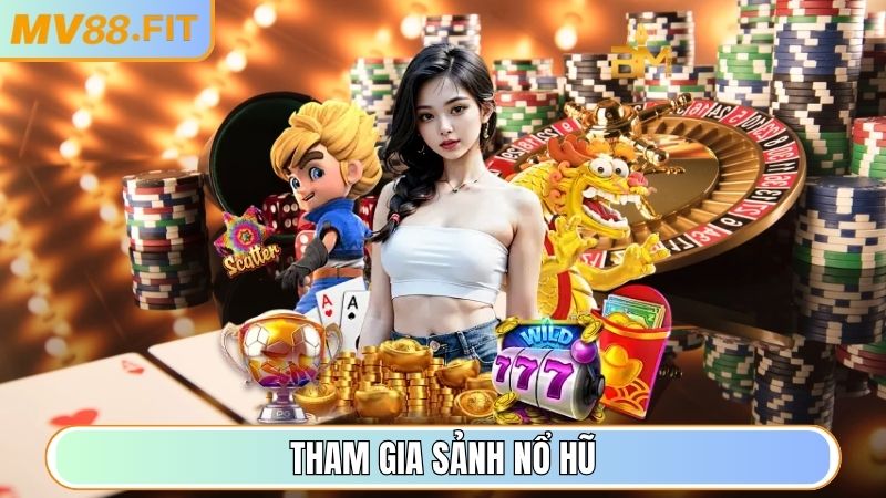 Tham gia sảnh Nổ Hũ