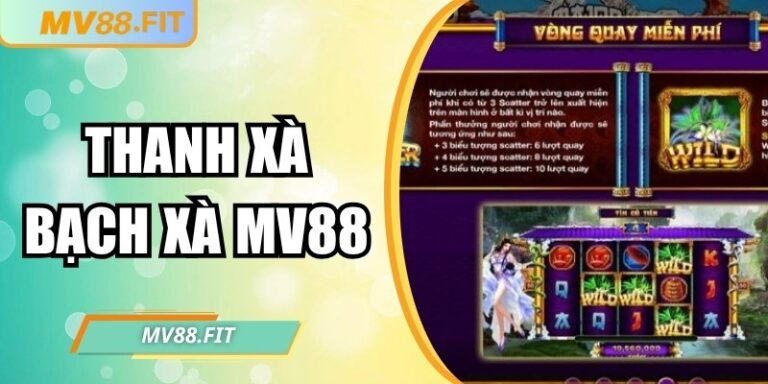 Thanh Xà Bạch Xà MV88 – Game nổ hũ bùng nổ nhất 2025