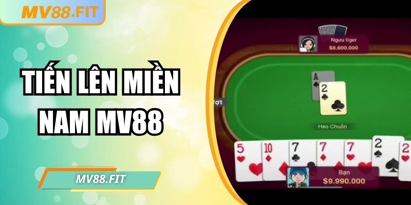 Tiến lên miền Nam MV88 – Trải nghiệm bài trực tuyến hấp dẫn